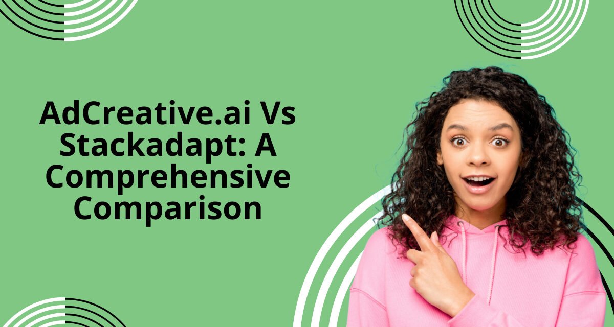 AdCreative.ai Vs Stackadapt: A Comprehensive Comparison