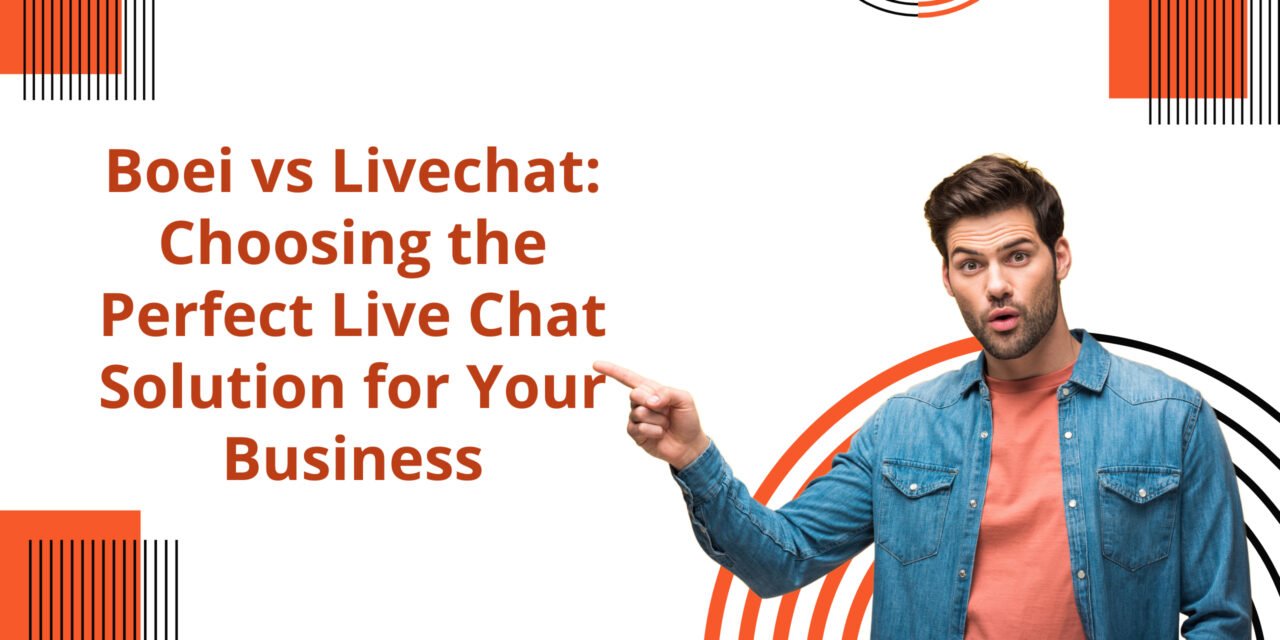 Boei vs Livechat: A Comprehensive Comparison