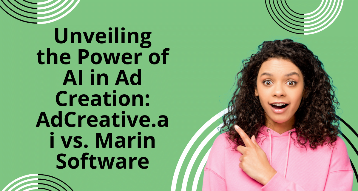 Unveiling the Power of AI in Ad Creation: AdCreative.ai vs. Marin Software