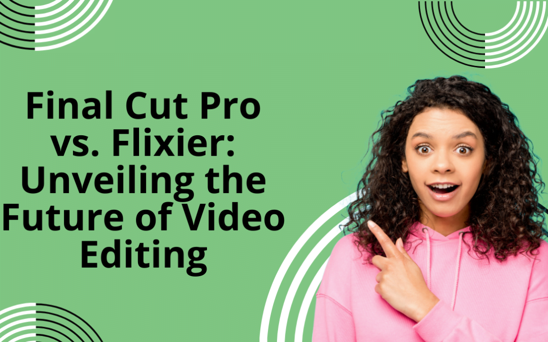Final Cut Pro vs. Flixier: Unveiling the Future of Video Editing
