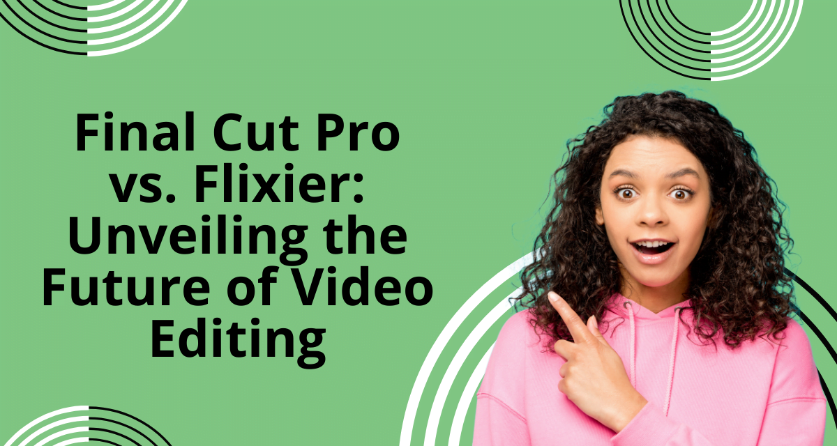 Final Cut Pro vs. Flixier: Unveiling the Future of Video Editing