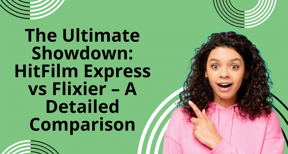 The Ultimate Showdown: HitFilm Express vs Flixier – A Detailed Comparison