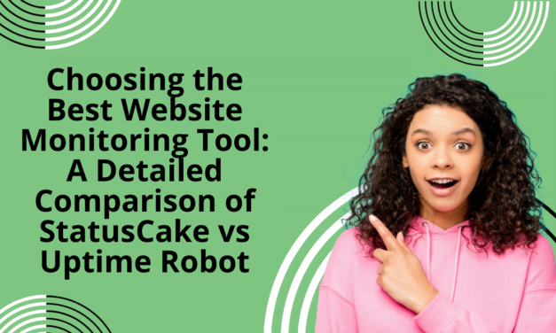 Choosing the Best Website Monitoring Tool: A Detailed Comparison of StatusCake vs Uptime Robot