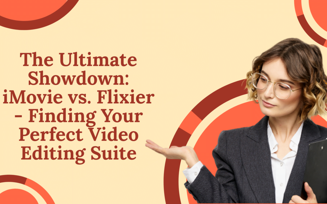 The Ultimate Showdown: iMovie vs. Flixier – Finding Your Perfect Video Editing Suite