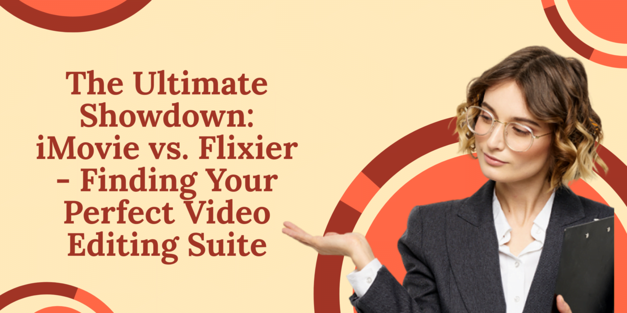 The Ultimate Showdown: iMovie vs. Flixier – Finding Your Perfect Video Editing Suite
