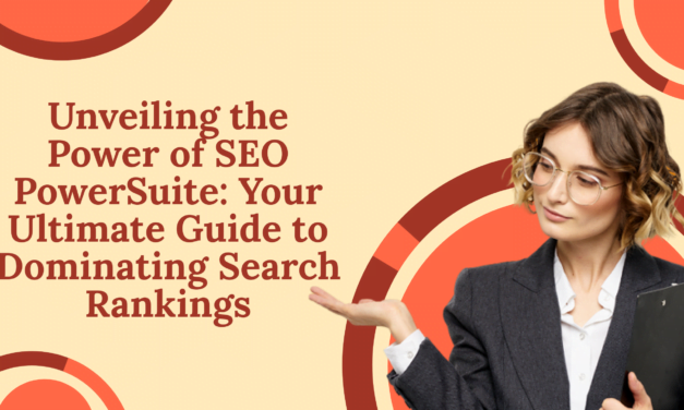 Unveiling the Power of SEO PowerSuite: Your Ultimate Guide to Dominating Search Rankings