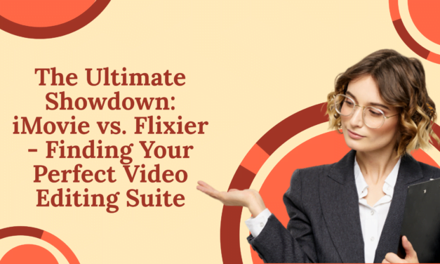 The Ultimate Showdown: iMovie vs. Flixier – Finding Your Perfect Video Editing Suite