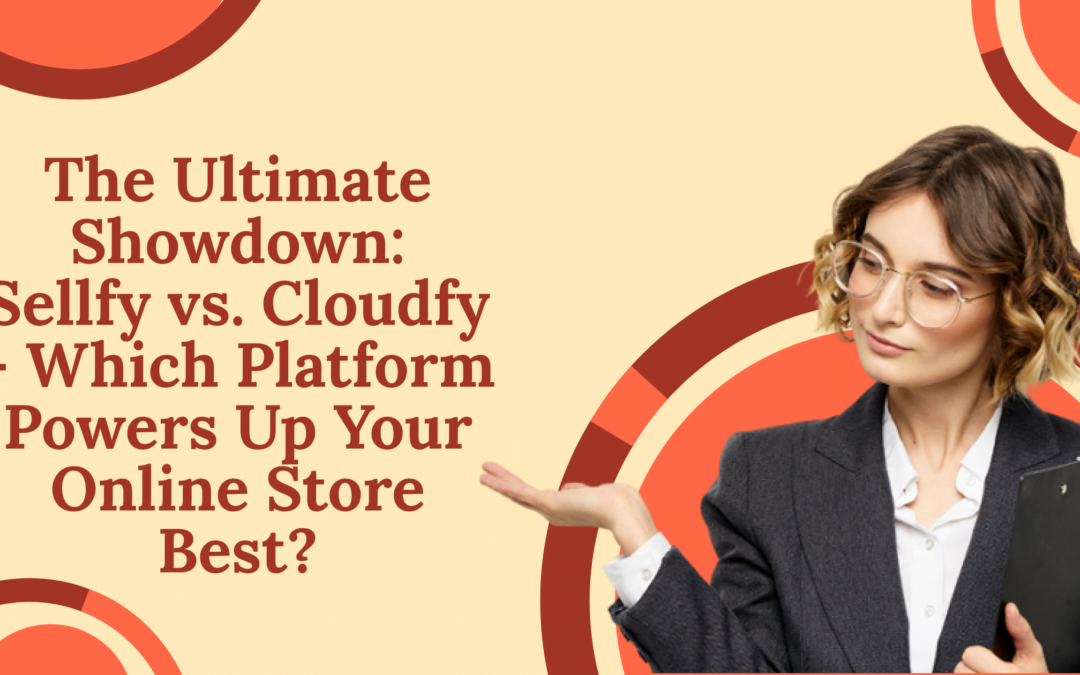 The Ultimate Showdown: Sellfy vs. Cloudfy – Which Platform Powers Up Your Online Store Best?