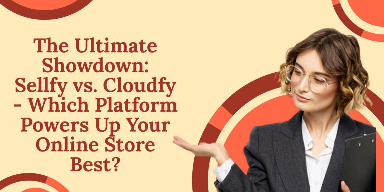 The Ultimate Showdown: Sellfy vs. Cloudfy – Which Platform Powers Up Your Online Store Best?