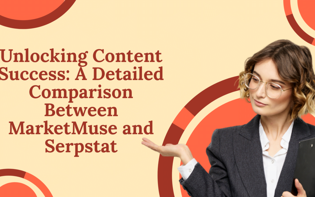 Unlocking Content Success: A Detailed Comparison Between MarketMuse and Serpstat