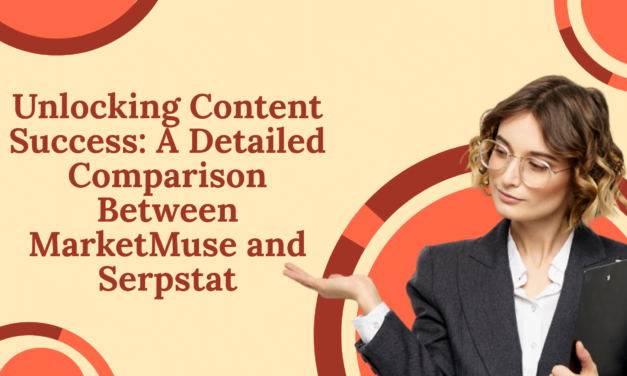 Unlocking Content Success: A Detailed Comparison Between MarketMuse and Serpstat