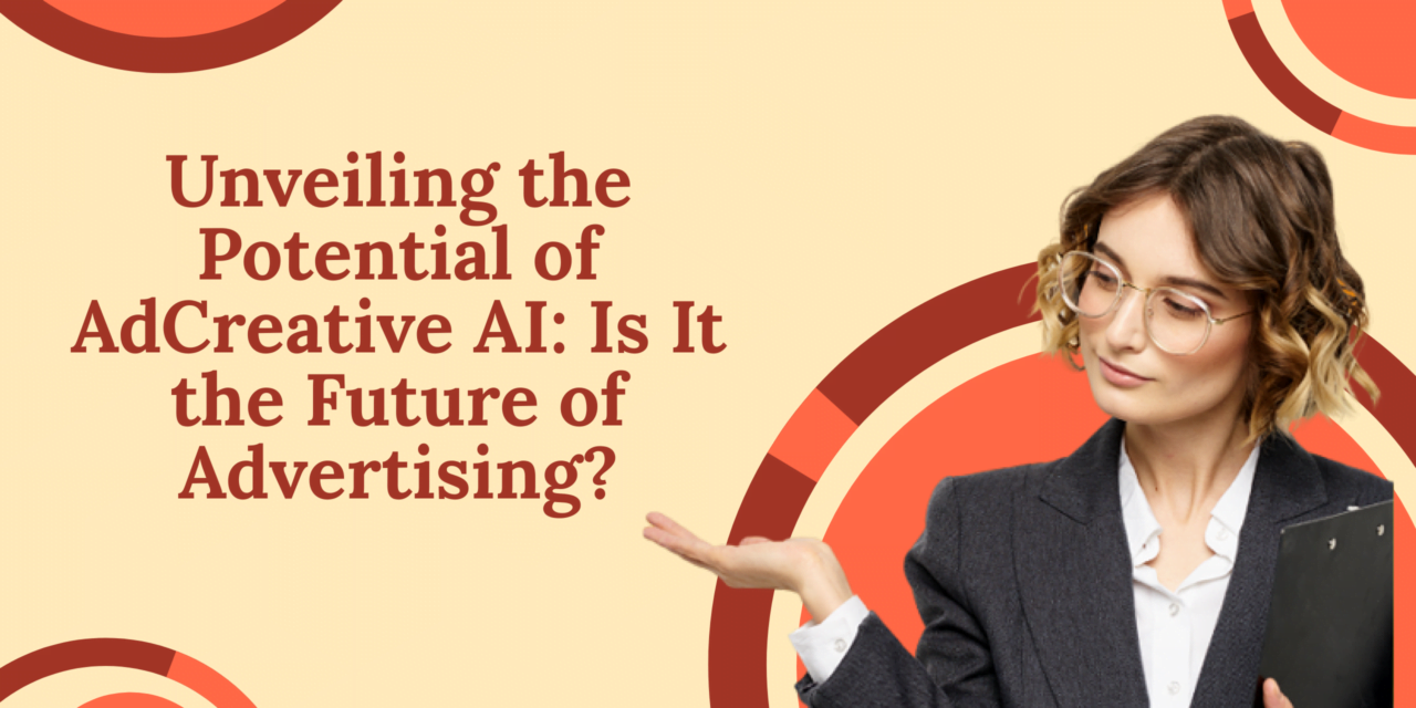 Unveiling the Potential of AdCreative AI: Is It the Future of Advertising?