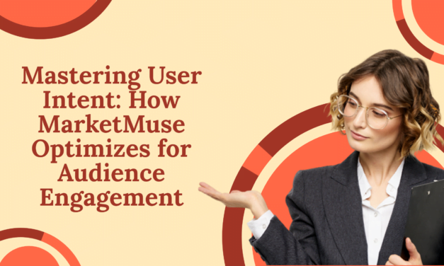 Mastering User Intent: How MarketMuse Optimizes for Audience Engagement
