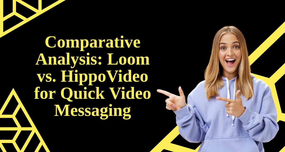 Loom vs. HippoVideo for Quick Video Messaging: A Comparative Analysis