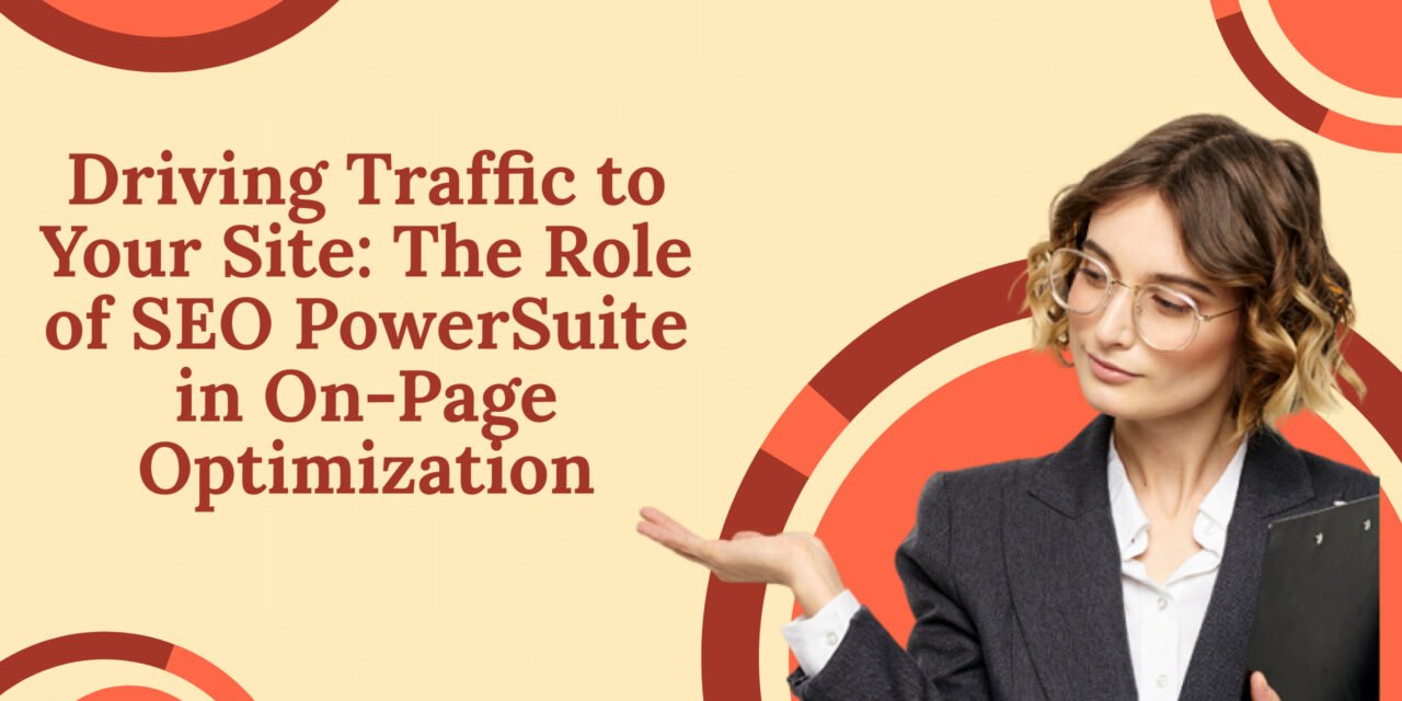 Driving Traffic to Your Site: The Role of SEO PowerSuite in On-Page Optimization