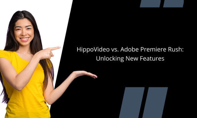 HippoVideo vs. Adobe Premiere Rush: Unlocking New Features