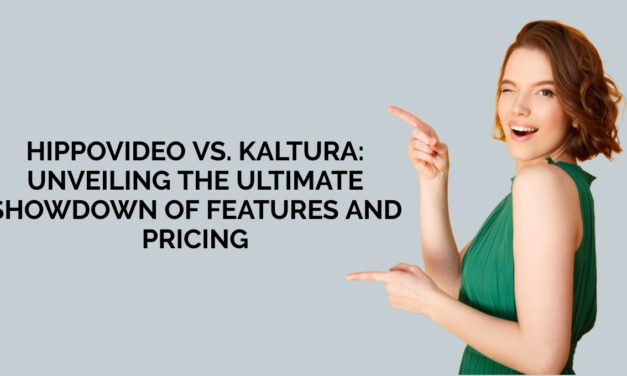 HippoVideo vs. Kaltura: Unveiling the Ultimate Showdown of Features and Pricing