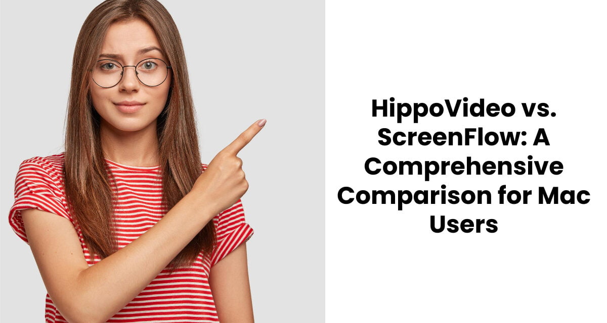 HippoVideo vs. ScreenFlow: A Comprehensive Comparison for Mac Users
