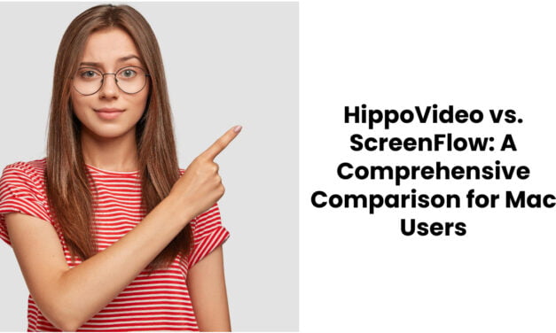 HippoVideo vs. ScreenFlow: A Comprehensive Comparison for Mac Users