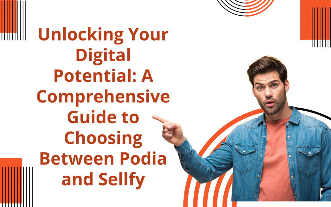 Unlocking Your Digital Potential: A Comprehensive Guide to Choosing Between Podia and Sellfy