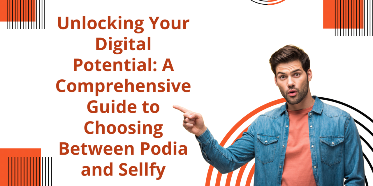 Unlocking Your Digital Potential: A Comprehensive Guide to Choosing Between Podia and Sellfy