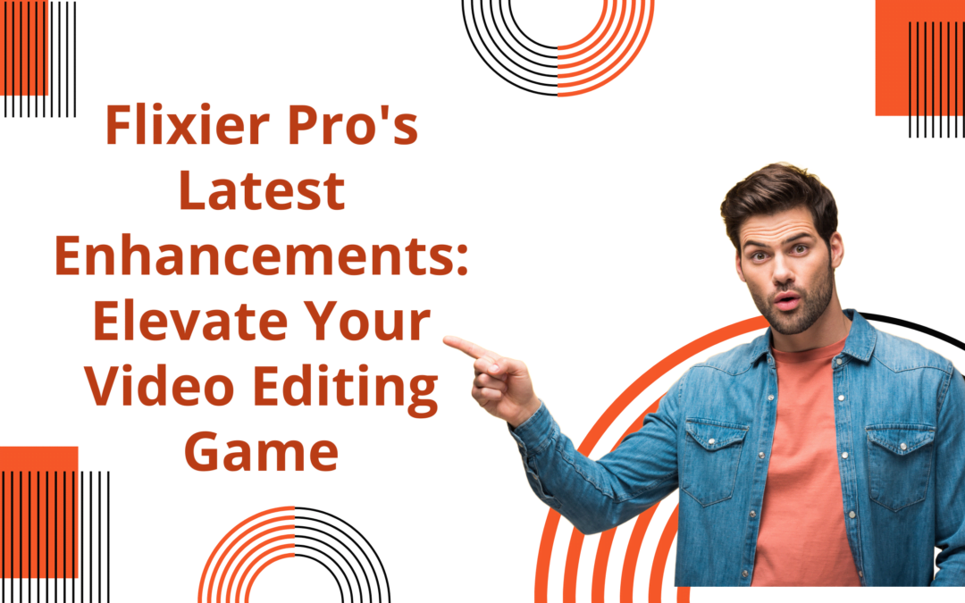 Flixier Pro’s Latest Enhancements: Elevate Your Video Editing Game