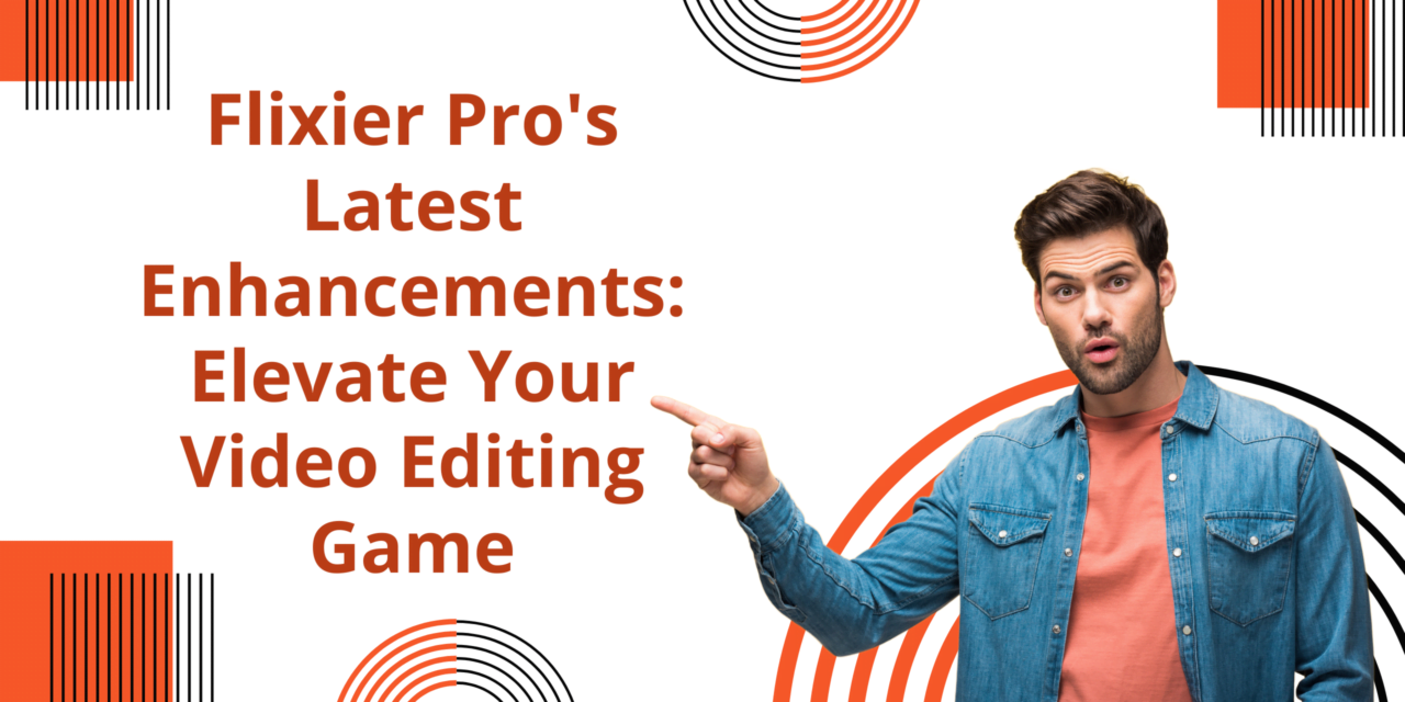 Flixier Pro’s Latest Enhancements: Elevate Your Video Editing Game