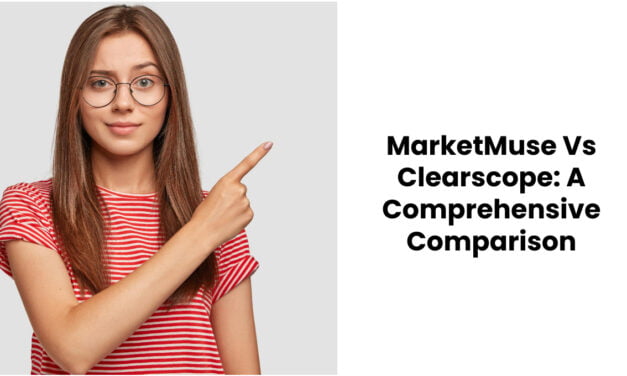 MarketMuse Vs Clearscope: A Comprehensive Comparison