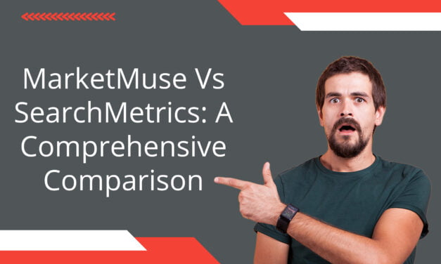MarketMuse Vs SearchMetrics: A Comprehensive Comparison