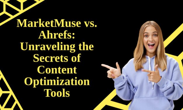 MarketMuse vs. Ahrefs: Unraveling the Secrets of Content Optimization Tools