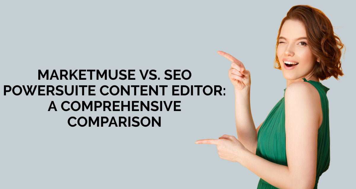MarketMuse vs. SEO PowerSuite Content Editor: A Comprehensive Comparison