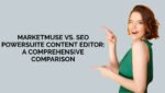 MarketMuse vs. SEO PowerSuite Content Editor: A Comprehensive Comparison