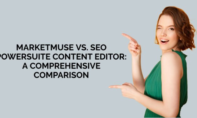 MarketMuse vs. SEO PowerSuite Content Editor: A Comprehensive Comparison