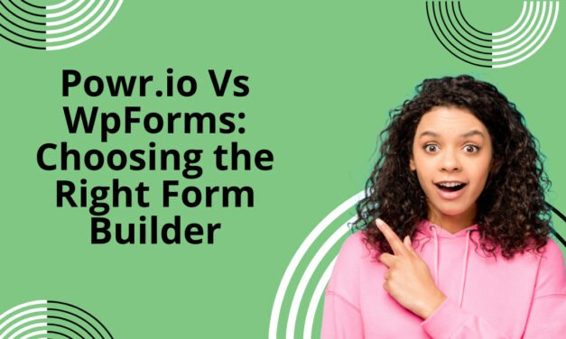 Powr.io Vs WpForms: Choosing the Right Form Builder
