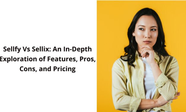 Sellfy Vs Sellix: An In-Depth Exploration of Features, Pros, Cons, and Pricing
