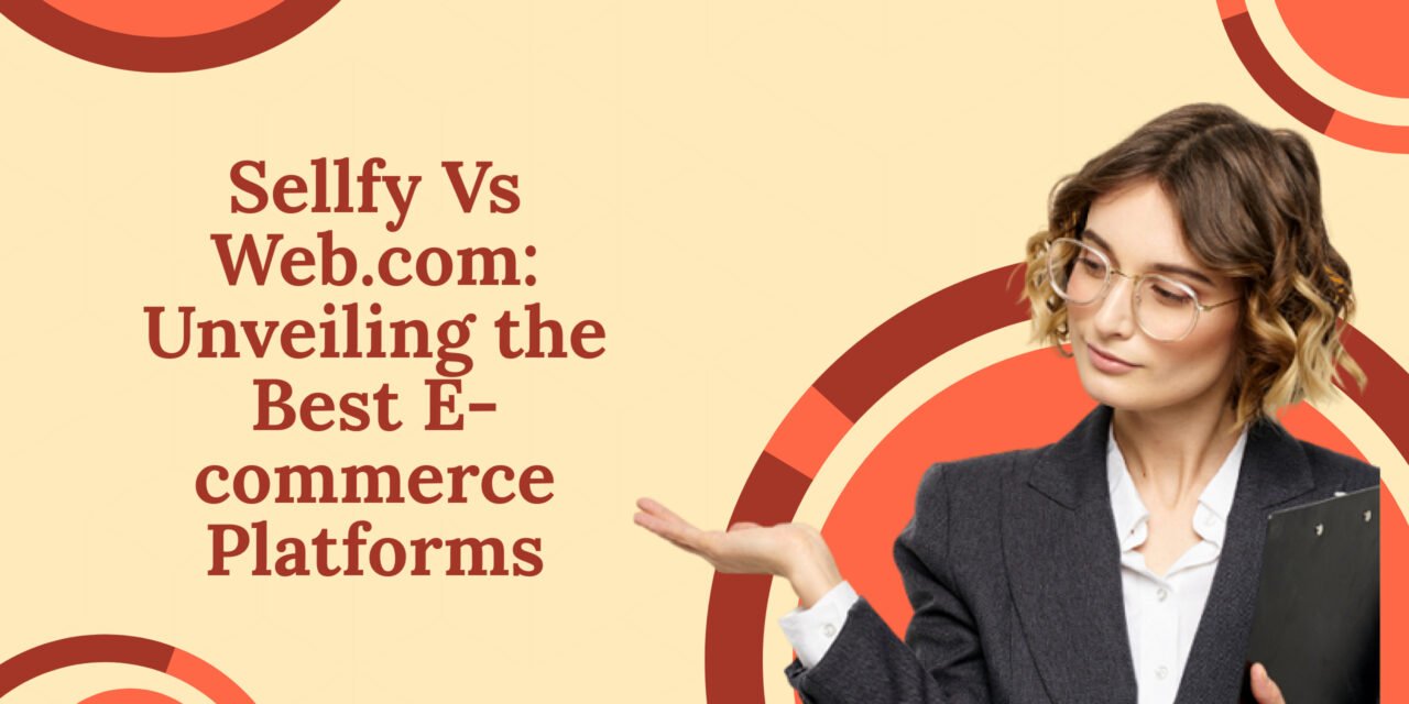 Sellfy Vs Web.com: Unveiling the Best E-commerce Platforms
