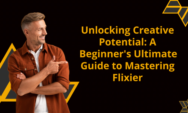 Unlocking Creative Potential: A Beginner’s Ultimate Guide to Mastering Flixier
