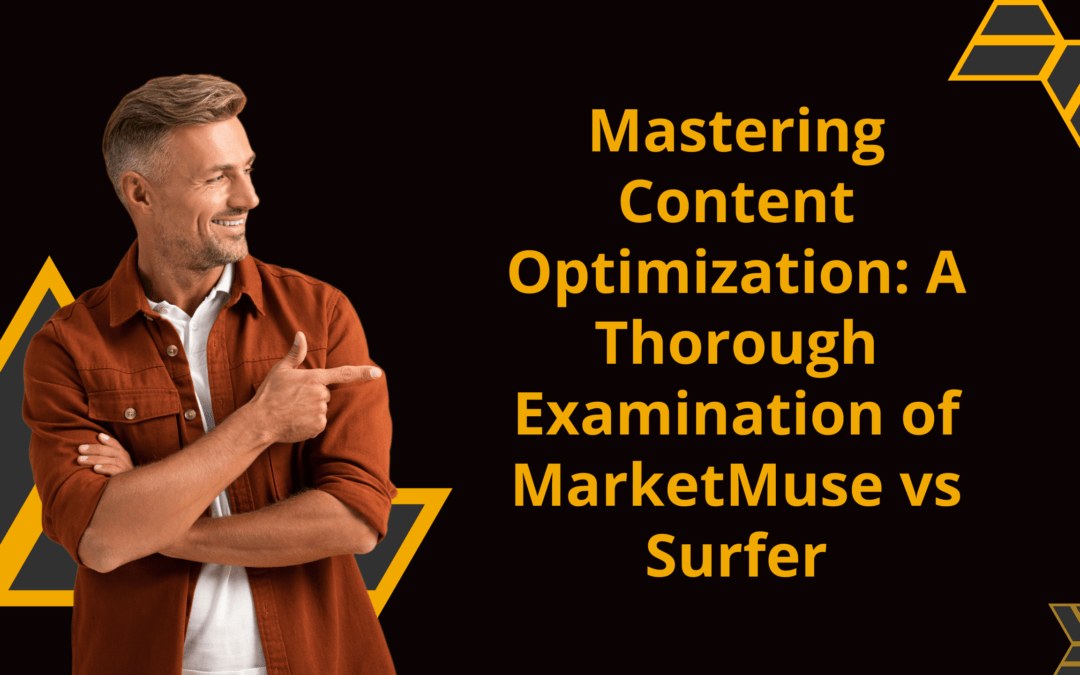 Mastering Content Optimization: A Thorough Examination of MarketMuse vs Surfer