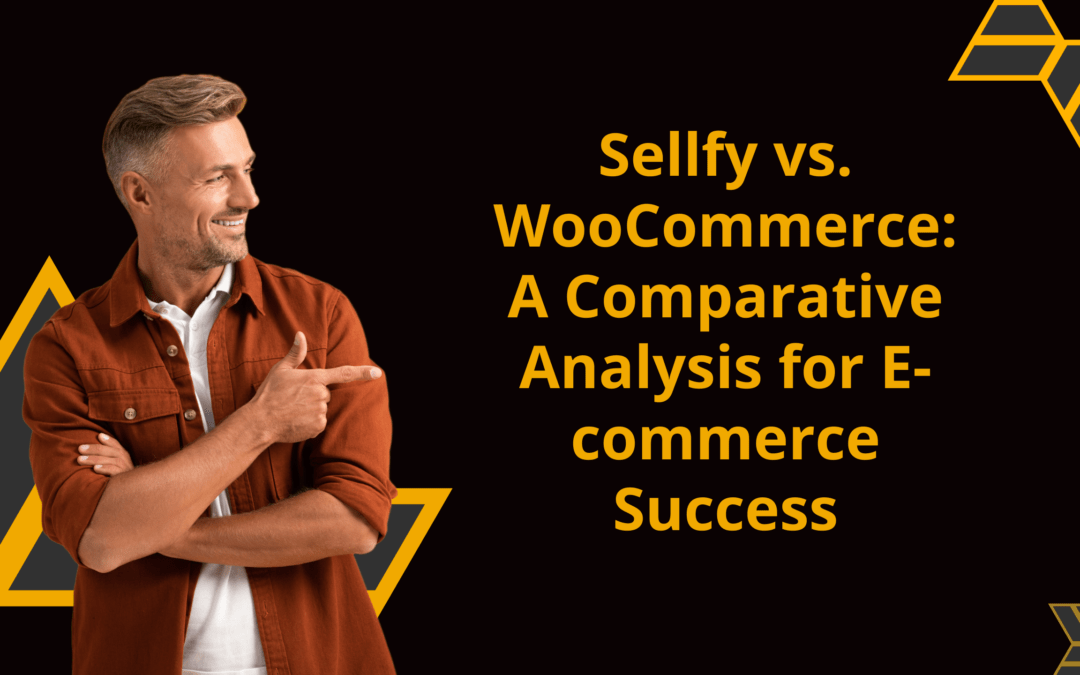 Sellfy vs. WooCommerce: A Comparative Analysis for E-commerce Success