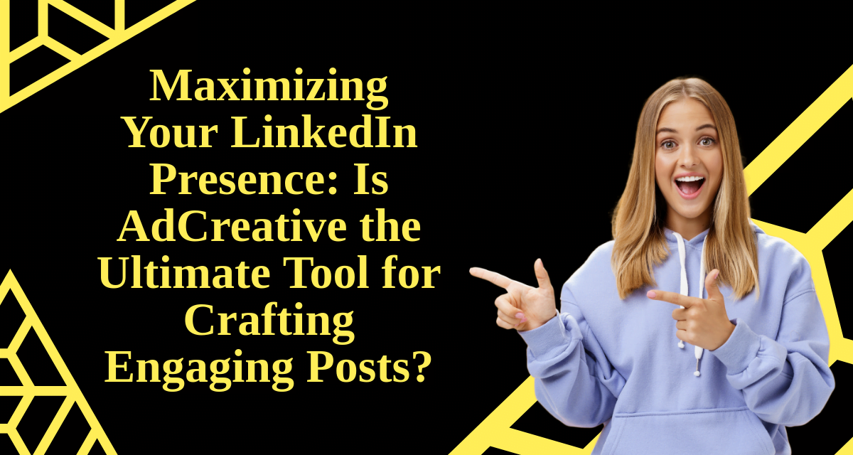 Maximizing Your LinkedIn Presence: Is AdCreative the Ultimate Tool for Crafting Engaging Posts?