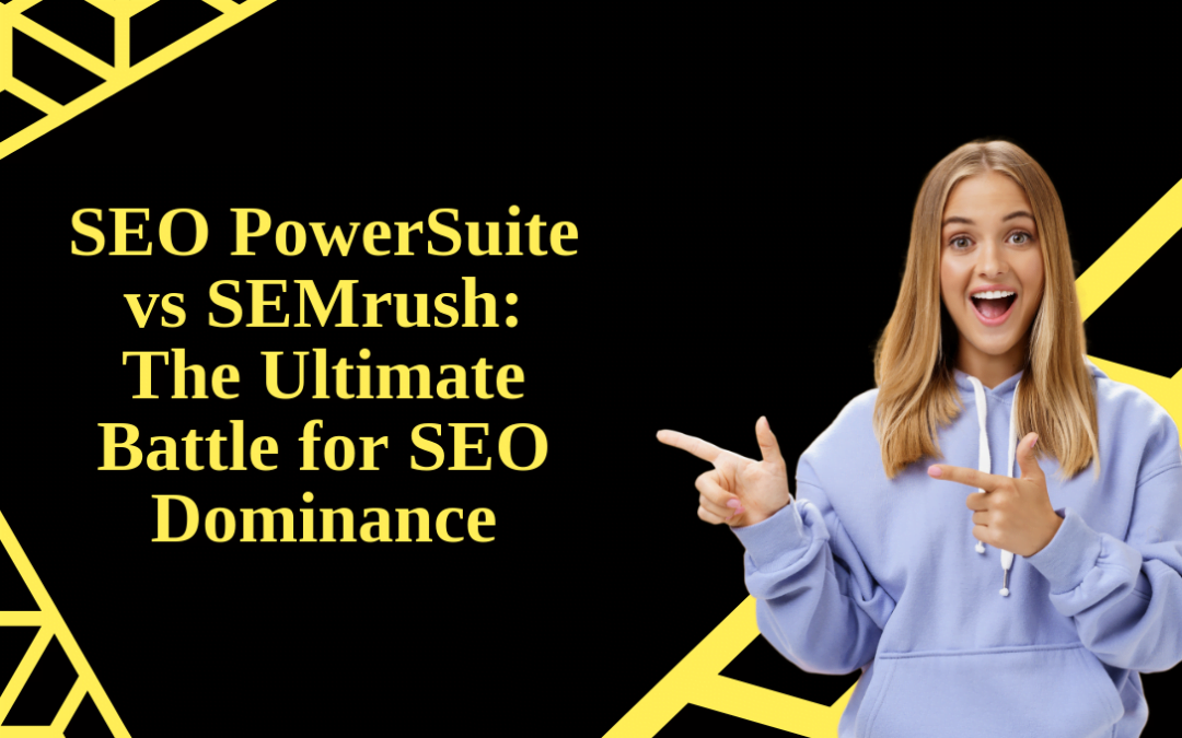 SEO PowerSuite vs SEMrush: The Ultimate Battle for SEO Dominance