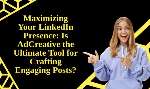 Maximizing Your LinkedIn Presence: Is AdCreative the Ultimate Tool for Crafting Engaging Posts?