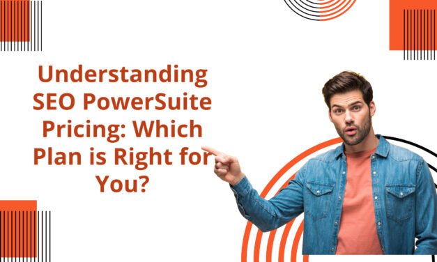 Understanding SEO PowerSuite Pricing: Which Plan is Right for You?
