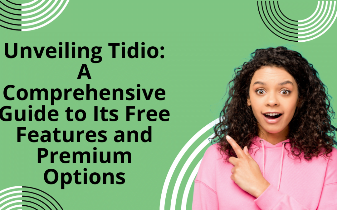 Unveiling Tidio: A Comprehensive Guide to Its Free Features and Premium Options