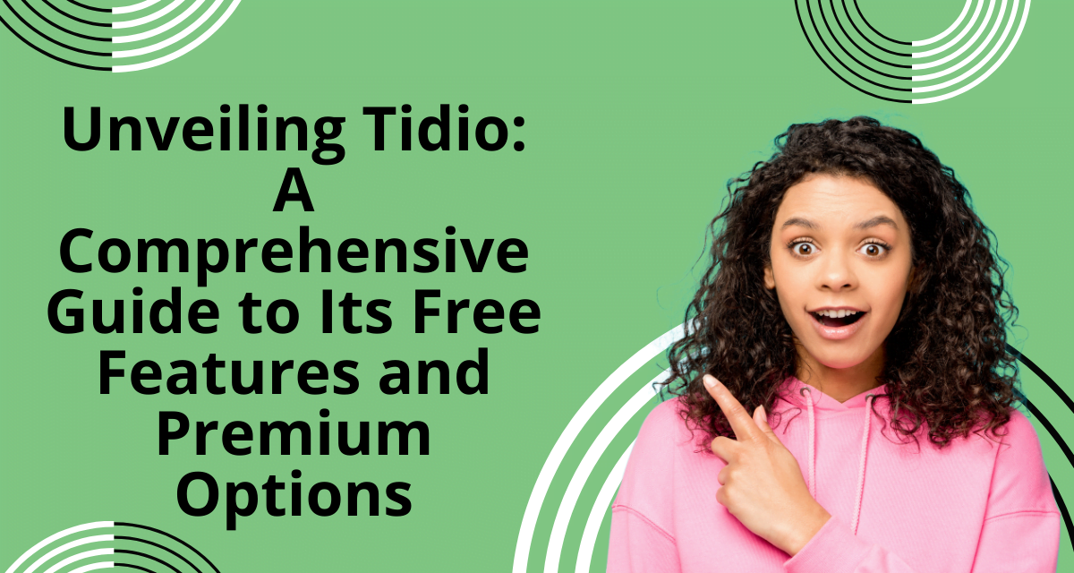 Unveiling Tidio: A Comprehensive Guide to Its Free Features and Premium Options