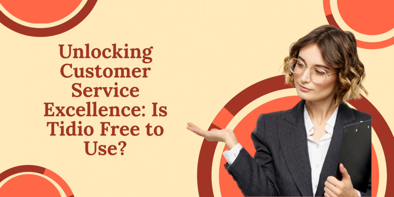 Unlocking Customer Service Excellence: Is Tidio Free to Use?