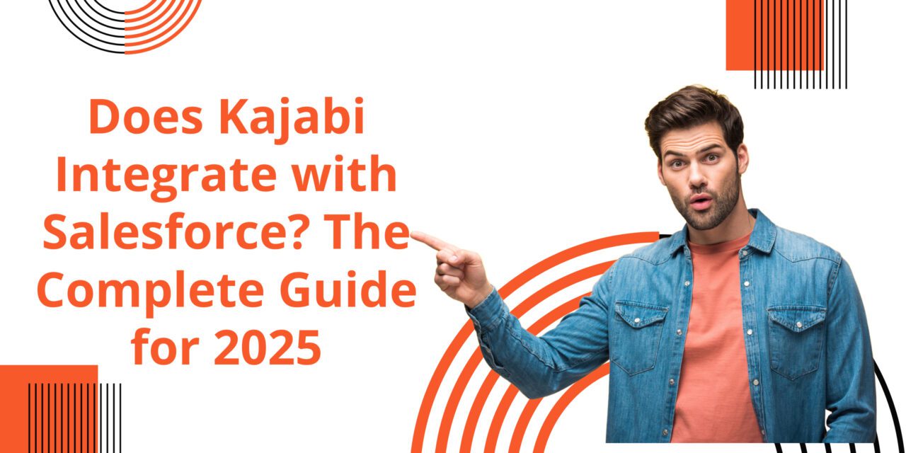 Does Kajabi Integrate with Salesforce? The Complete Guide for 2025