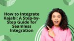 How to Integrate Kajabi: A Step-by-Step Guide for Seamless Integration