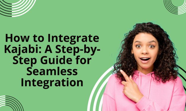 How to Integrate Kajabi: A Step-by-Step Guide for Seamless Integration