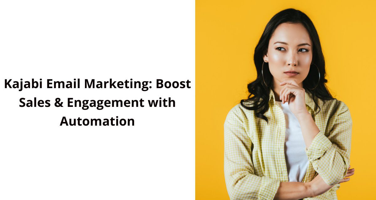 Kajabi Email Marketing: Boost Sales & Engagement with Automation